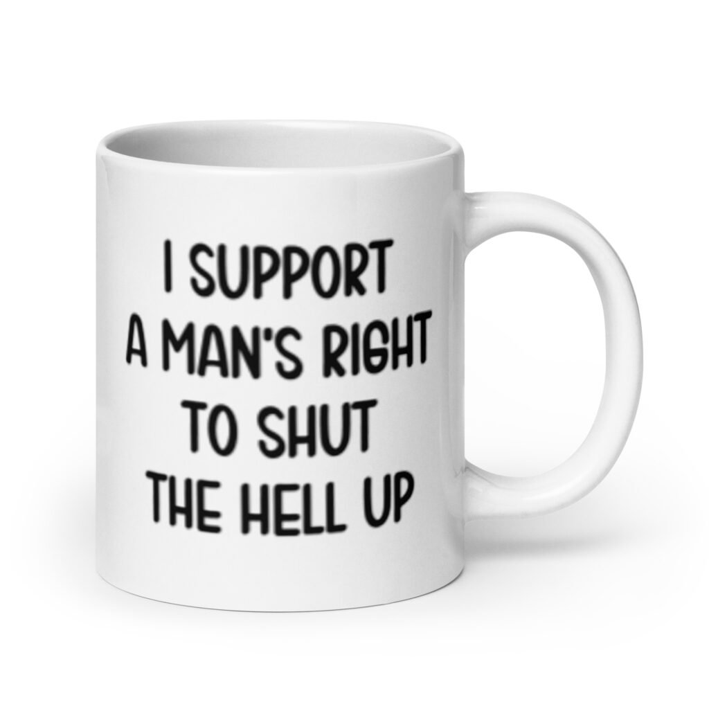 White mens rights support quote mug with the text 'I support a man's right to shut the hell up' printed on both sides.