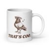White ceramic mug with an image of a pigeon and the words 'That's coo.' printed on both sides.