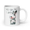 White ceramic coffee mug with an image of an angry bunny and the text 'No talk me I angy' printed on both sides of the mug.