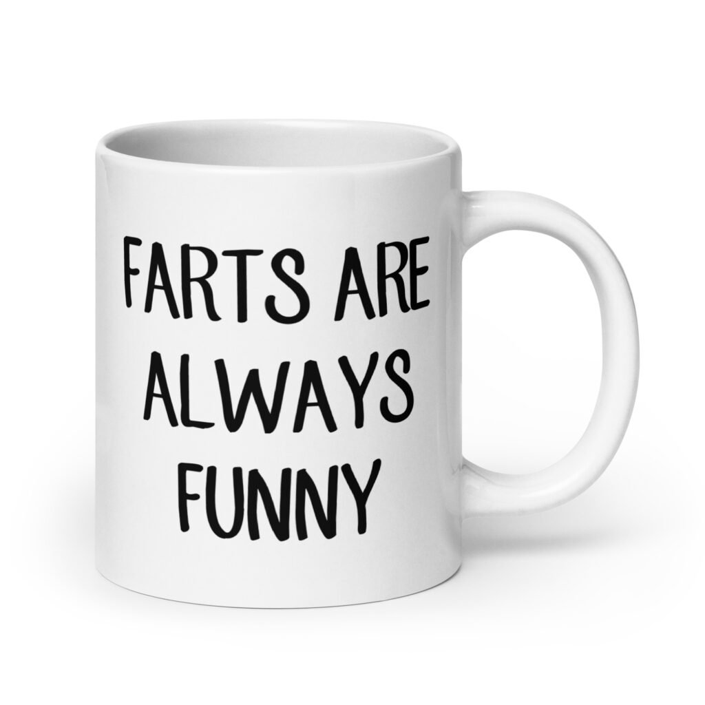 White ceramic coffee mug with the text 'Farts are always funny' printed on both sides.