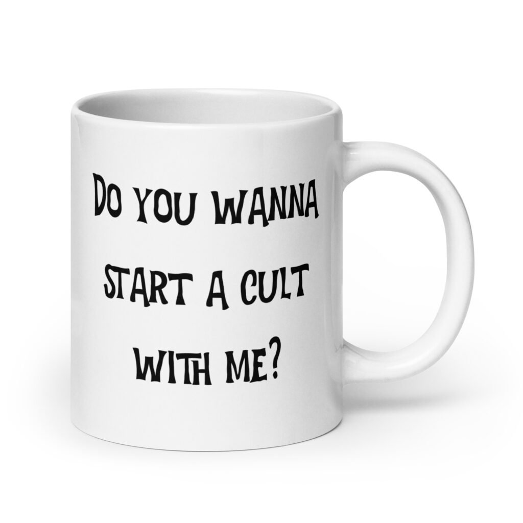 White ceramic coffee mug with with the text 'Do you wanna start a cult with me' printed on both sides.