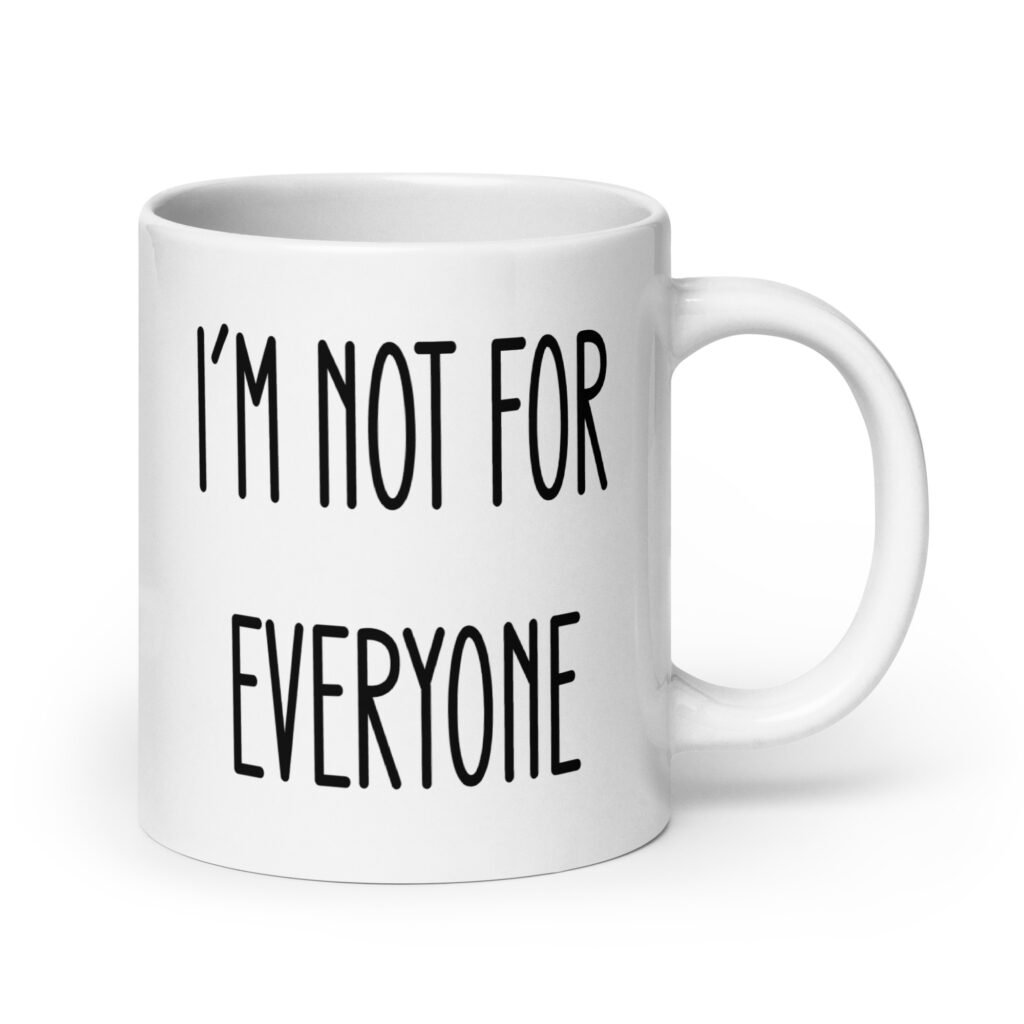 White ceramic coffee mug with the text 'I'm not for everyone' printed on both sides.