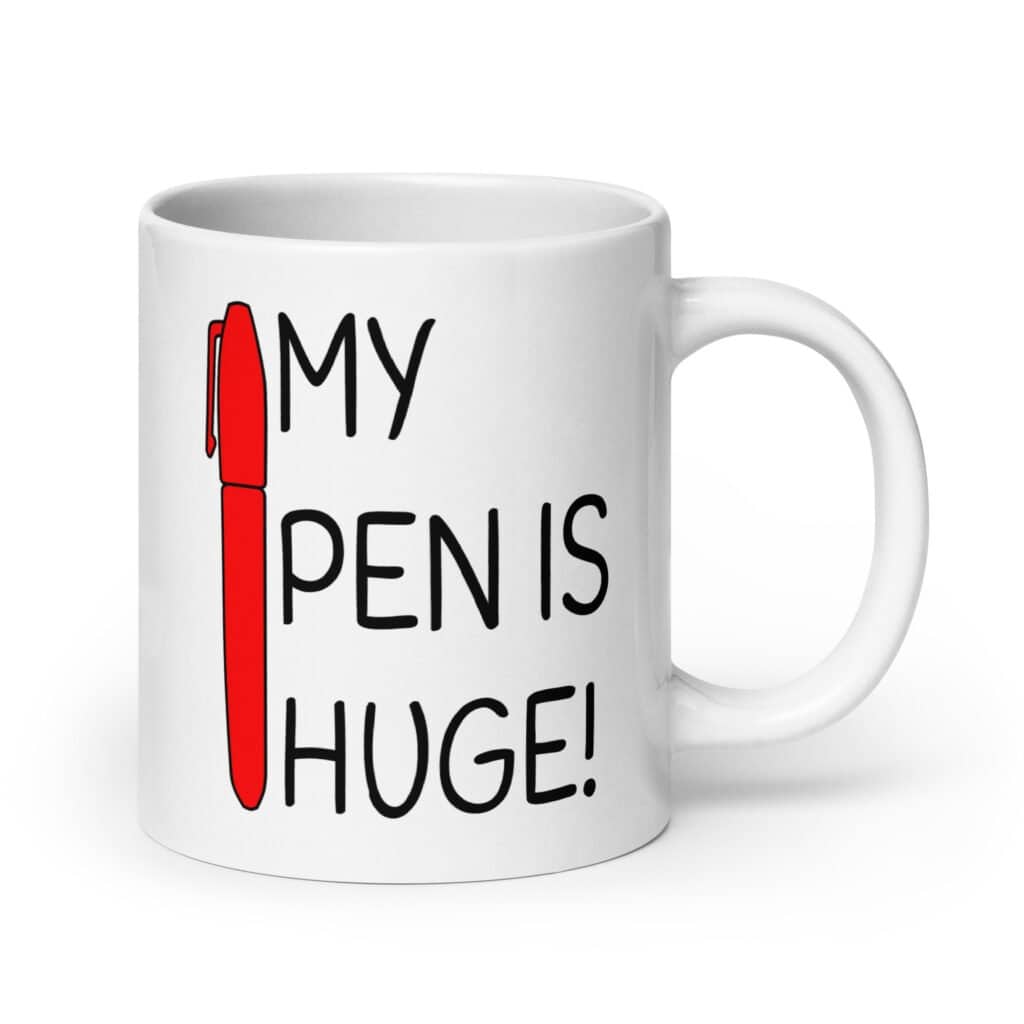 White ceramic coffee mug with an image of a big red pen and the words 'My pen is huge' printed on both sides. The words Pen and is are close together so that at first glance it appears that it says penis instead of pen is.
