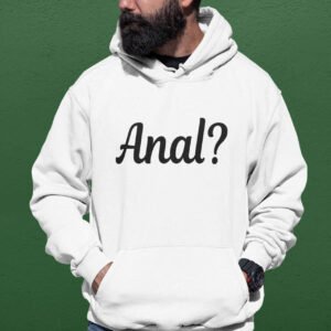 Man wearing a white hoodie sweatshirt with the text 'Anal?' printed on the front.