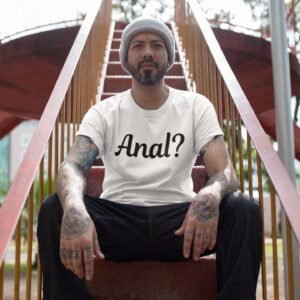 Man wearing a white t-shirt with the text 'Anal?' printed on the front.