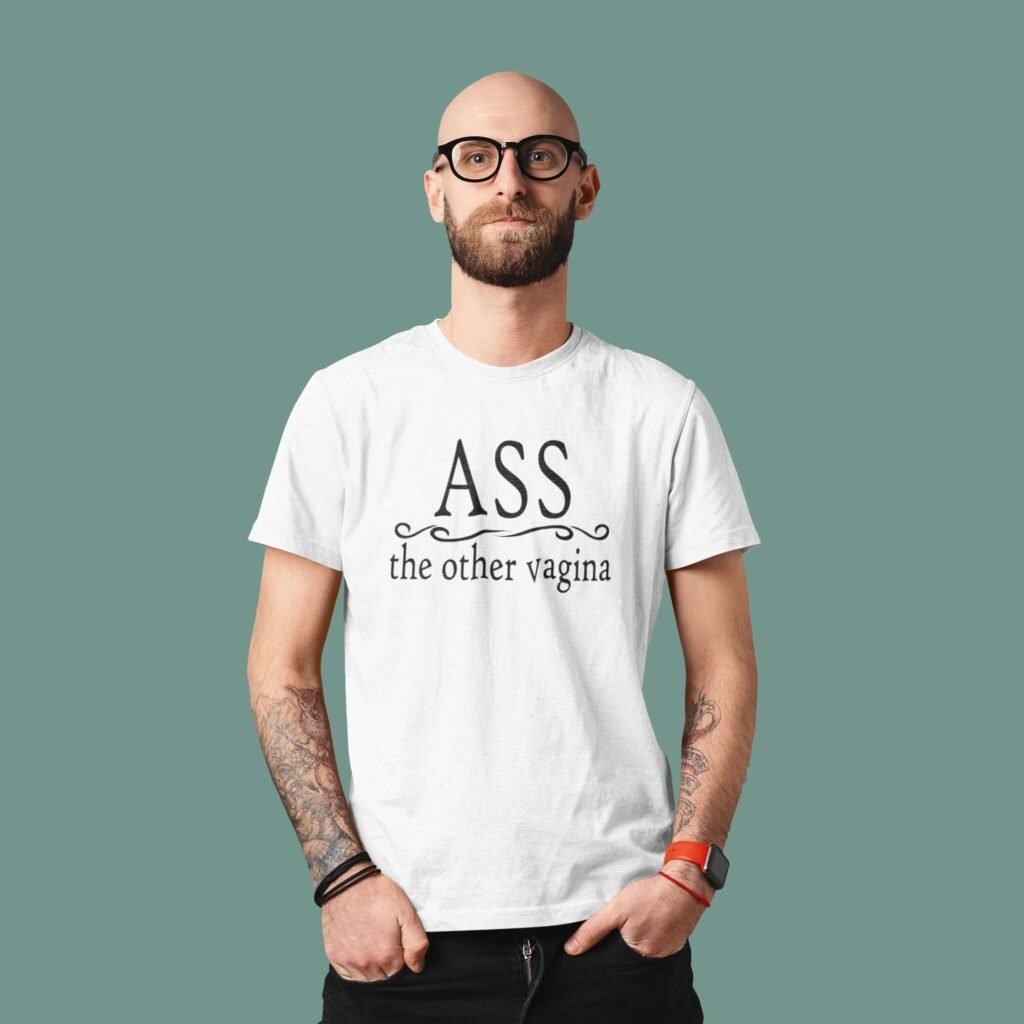 Man wearing a white t-shirt with the text 'Ass, the other vagina' printed on the front.