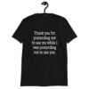 Black t-shirt with the text 'Thank you for pretending not to see me while I was pretending not to see you.' printed on the front.