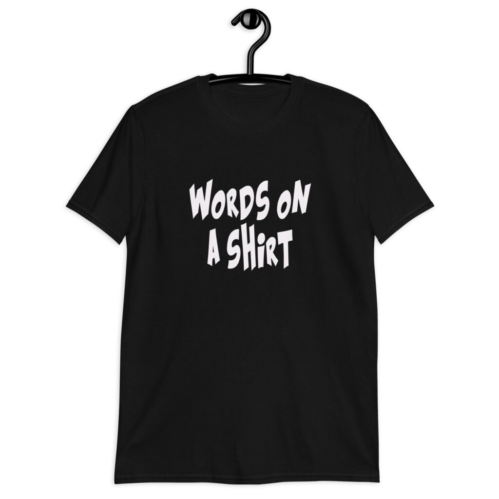 Black t-shirt with the text 'Words on a shirt' printed on the front.