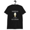 Black t-shirt with an image of a vanilla ice cream cone and the text 'Vanilla is for ice cream' printed on the front.