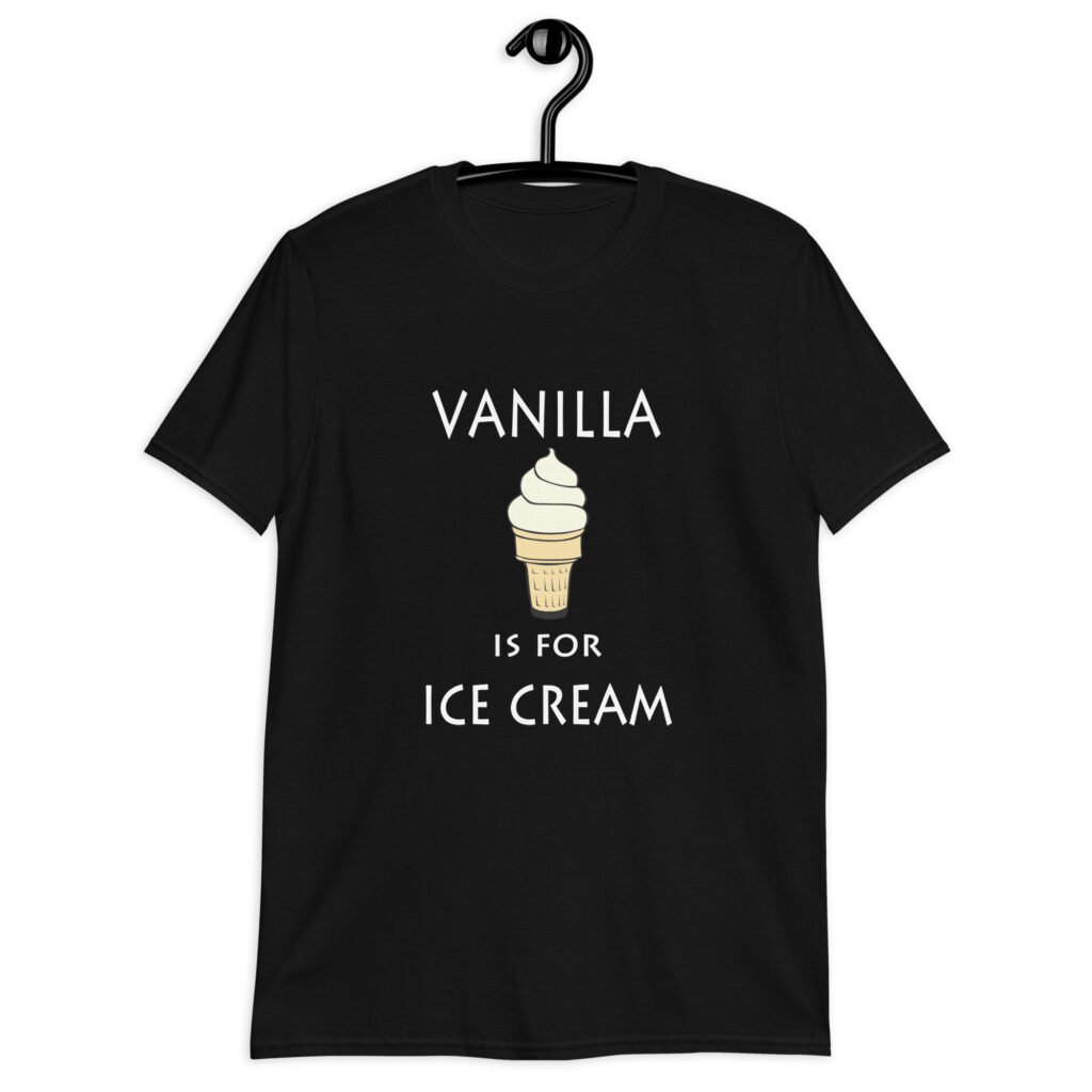 Black t-shirt with an image of a vanilla ice cream cone and the text 'Vanilla is for ice cream' printed on the front.