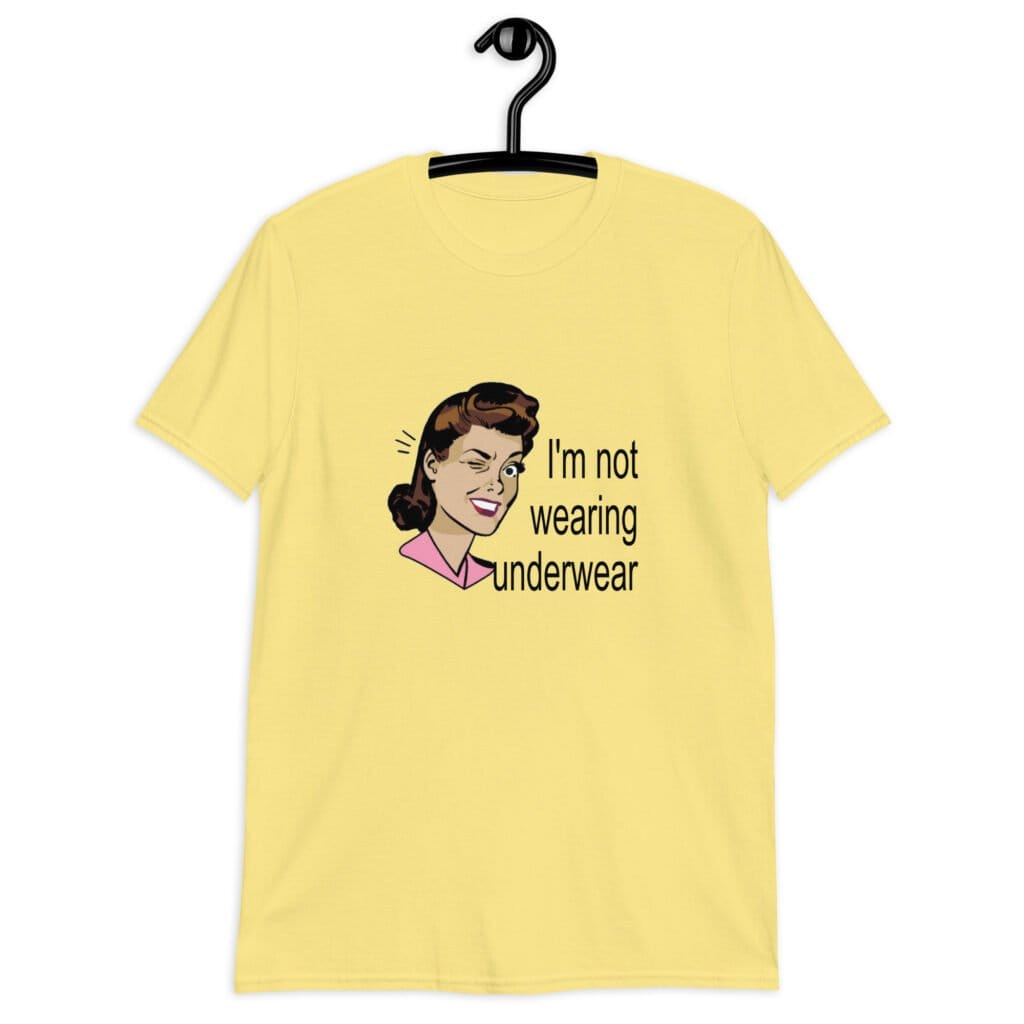 Cornsilk yellow t-shirt with an image of a retro woman and the text 'I'm not wearing underwear' printed on the front.