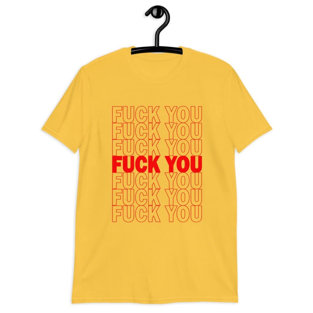 Daisy yellow t-shirt with a parody graphic of a generic grocery store bag that traditionally have Thank you printed all over but it says Fuck you instead of Thank you. The graphics are printed in red on the front of the shirt.