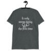 Dark heather grey t-shirt with an image of handcuffs and the text 'It only seems kinky the first time' printed on the front.
