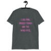 Dark heather grey t-shirt with the text 'I like pink, sparkly things and the word fuck.' printed on the front in pink.