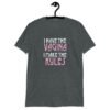 Dark heather grey t-shirt with the text 'I have the vagina. I make the rules' printed on the front.