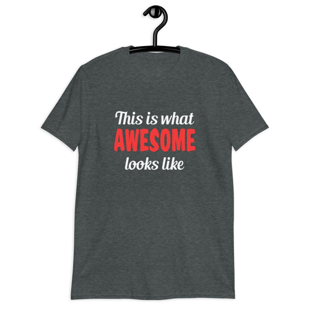 Dark heather grey t-shirt with the text 'This is what AWESOME looks like' printed on the front.