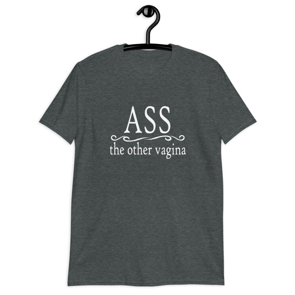 Dark heather grey t-shirt with the text 'ASS the other vagina' printed on the front.