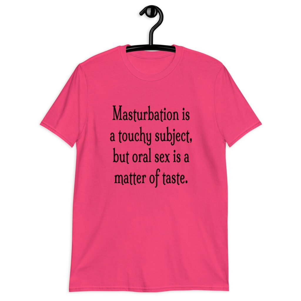 Heliconia pink t-shirt with the suggestive text 'Masturbation is a touchy subject, but oral sex is a matter of taste.' printed on the front.