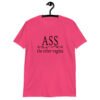 Heliconia pink t-shirt with the text 'ASS the other vagina' printed on the front.