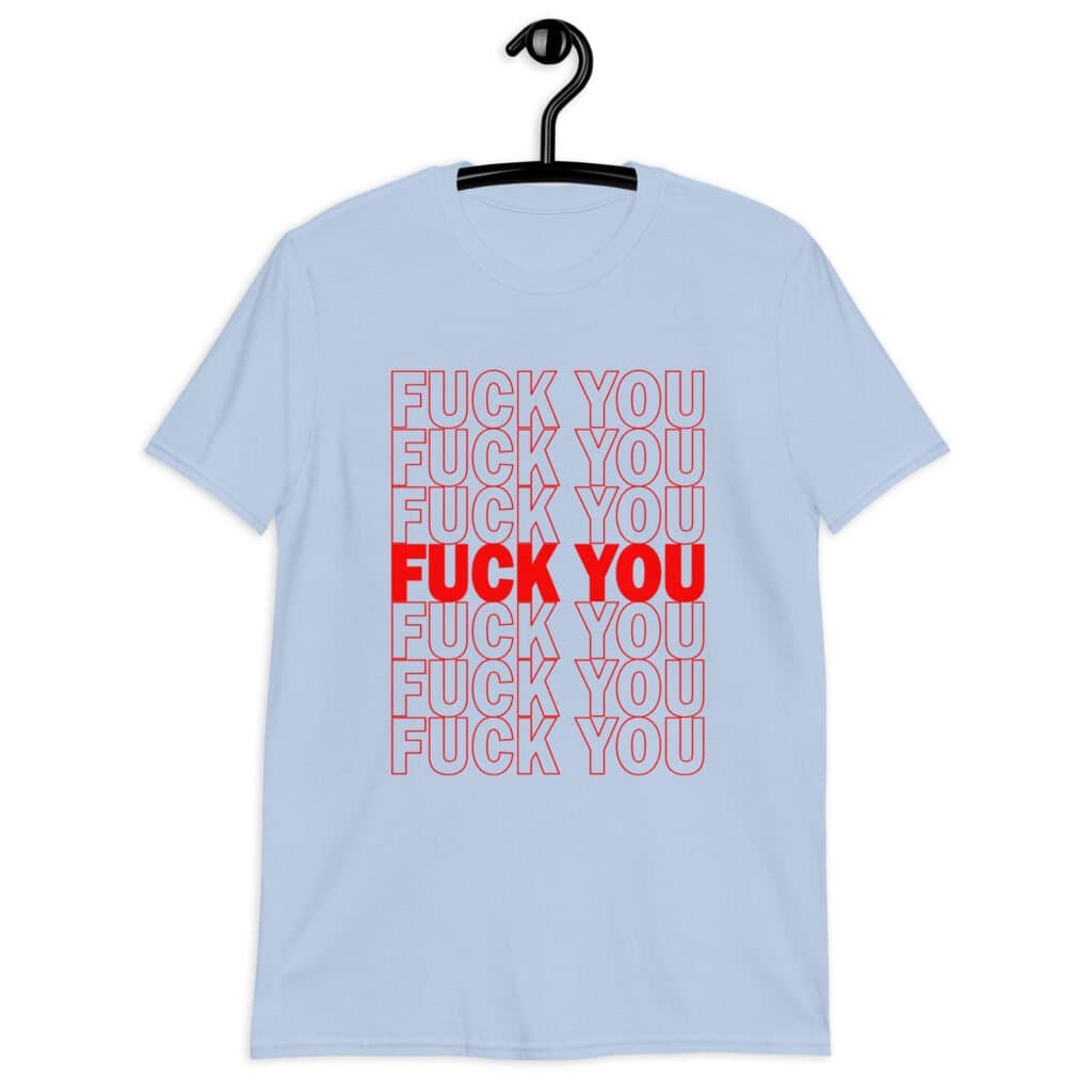 Light blue t-shirt with a parody graphic of a generic grocery store bag that traditionally have Thank you printed all over but it says Fuck you instead of Thank you. The graphics are printed in red on the front of the shirt.