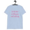 Light blue t-shirt with the text 'I'm the kind of dirty you can't wash off.' printed on the front of the shirt. The text is pink.