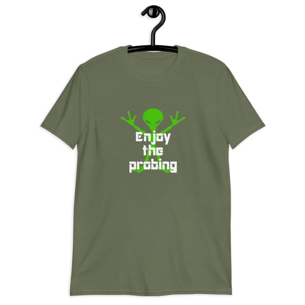 Military green t-shirt with an image of a green alien and the text 'Enjoy the probing' printed on the front.