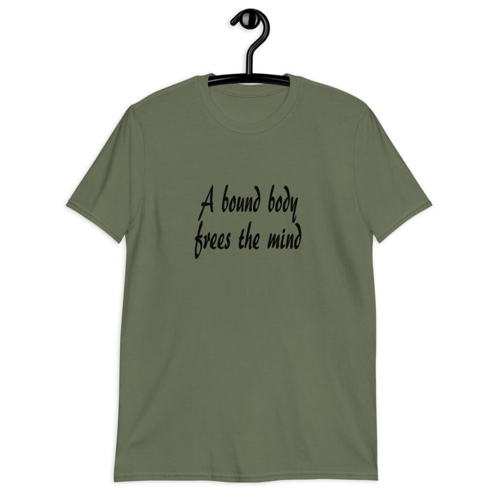 Military green t-shirt with the text 'A bound body frees the mind' printed on the front.