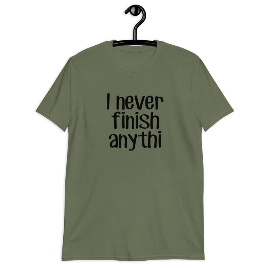 Military green t-shirt with the text 'I never finish anyth' printed on the front.