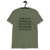 Military green t-shirt with the text 'Thank you for pretending not to see me while I was pretending not to see you.' printed on the front.