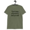 Military green t-shirt with the text 'If you're happy and you know it, thank your meds!' printed on the front.