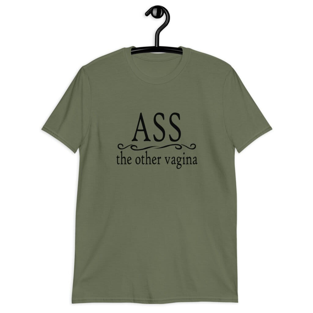 Military green t-shirt with the text 'ASS the other vagina' printed on the front.