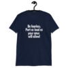 Navy blue t-shirt with the text 'Be fearless. Fart as loud as your anus will allow!' printed on the front.