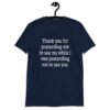 Navy blue t-shirt with the text 'Thank you for pretending not to see me while I was pretending not to see you.' printed on the front.