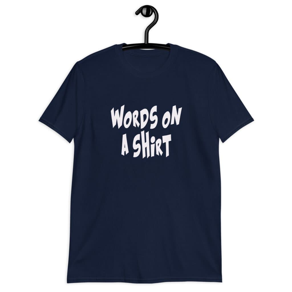Navy blue t-shirt with the text 'Words on a shirt' printed on the front.