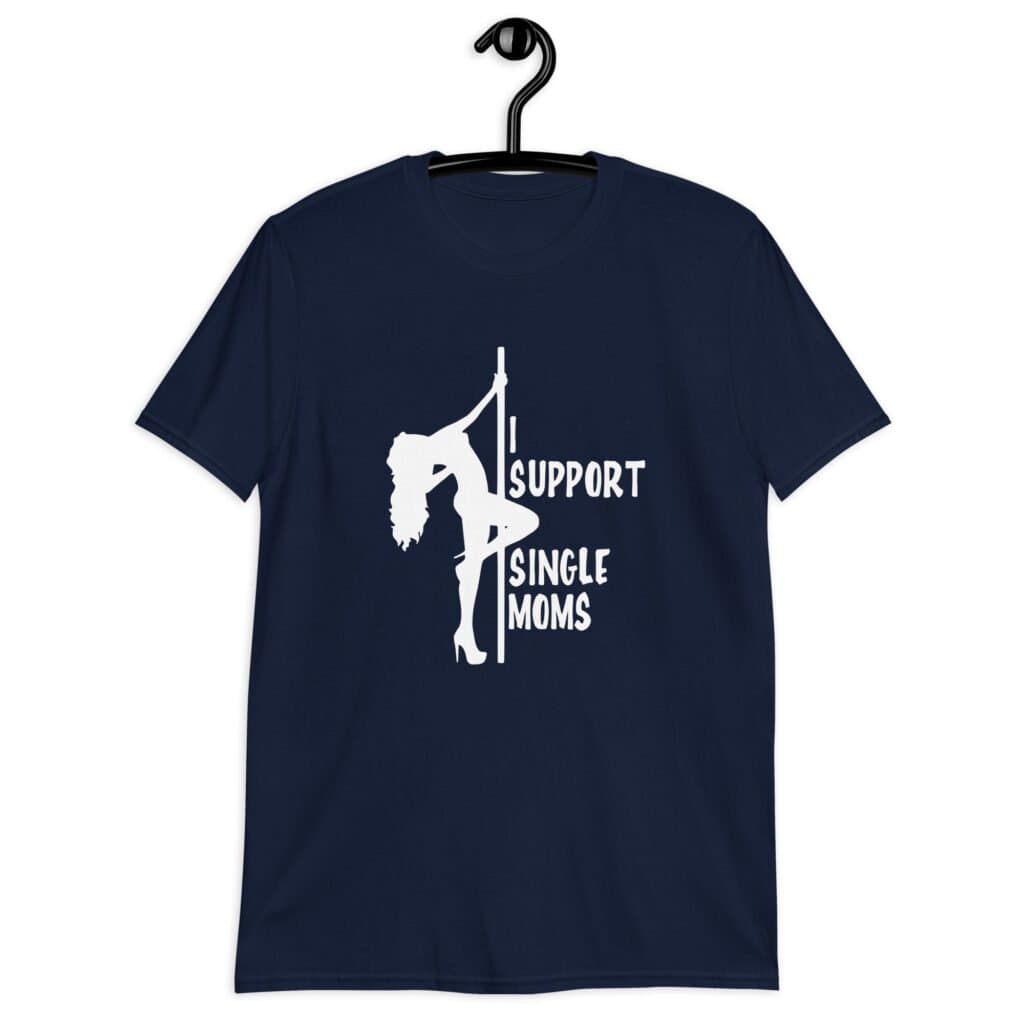 Navy blue stripper humor tshirt with image of pole dancer and the text 'I support single moms' printed on the front.