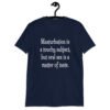 Navy blue t-shirt with the suggestive text 'Masturbation is a touchy subject, but oral sex is a matter of taste.' printed on the front.