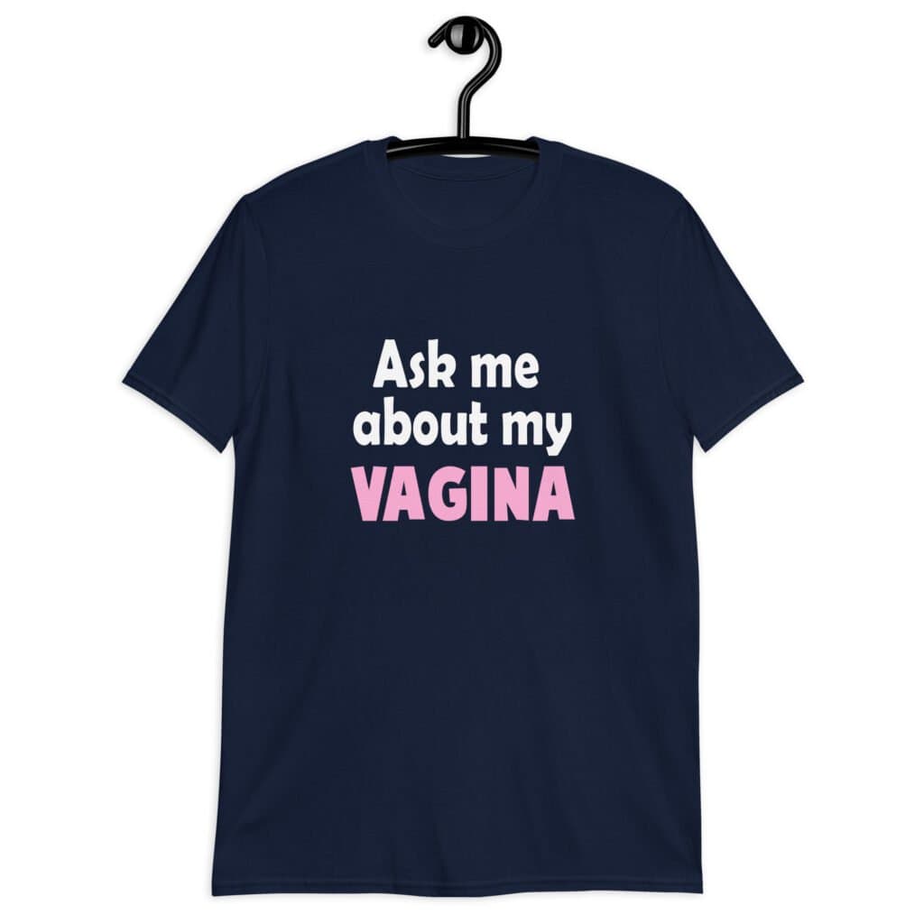 Navy blue t-shirt with the text 'Ask me about my VAGINA' printed on the front.