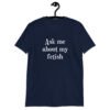 Navy blue t-shirt with the text 'Ask me about my fetish' printed on the front.