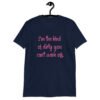 Navy blue t-shirt with the text 'I'm the kind of dirty you can't wash off.' printed on the front of the shirt. The text is pink.