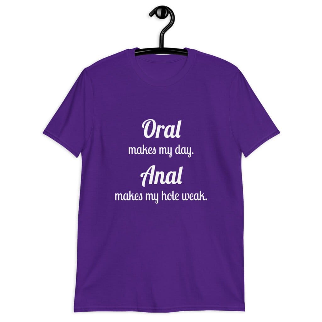Purple anal pun t-shirt with the text 'Oral makes my day. Anal makes my hole weak.' printed on the front.