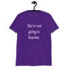 Purple t-shirt with the text 'You're not going to heaven.' printed on the front.