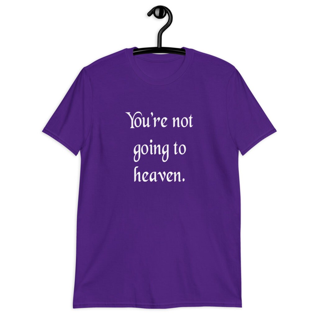 Purple t-shirt with the text 'You're not going to heaven.' printed on the front.