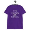 Purple t-shirt with an image of handcuffs and the text 'It only seems kinky the first time' printed on the front.