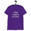Purple t-shirt with the text 'I think I might be an asshole.' printed on the front.