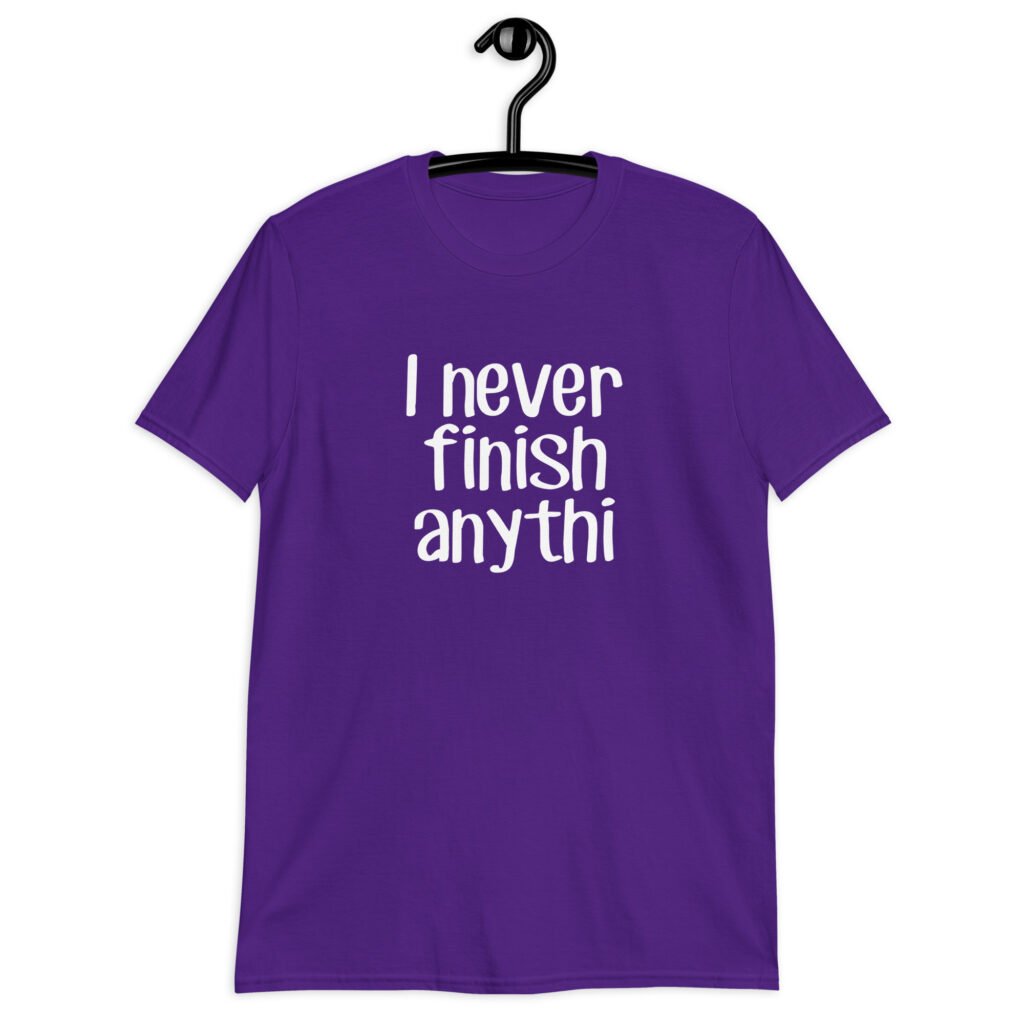Purple t-shirt with the text 'I never finish anyth' printed on the front.