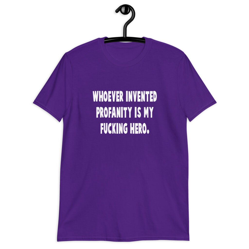 Purple t-shirt with the text 'Whoever invented profanity is my fucking hero.' printed on the front.