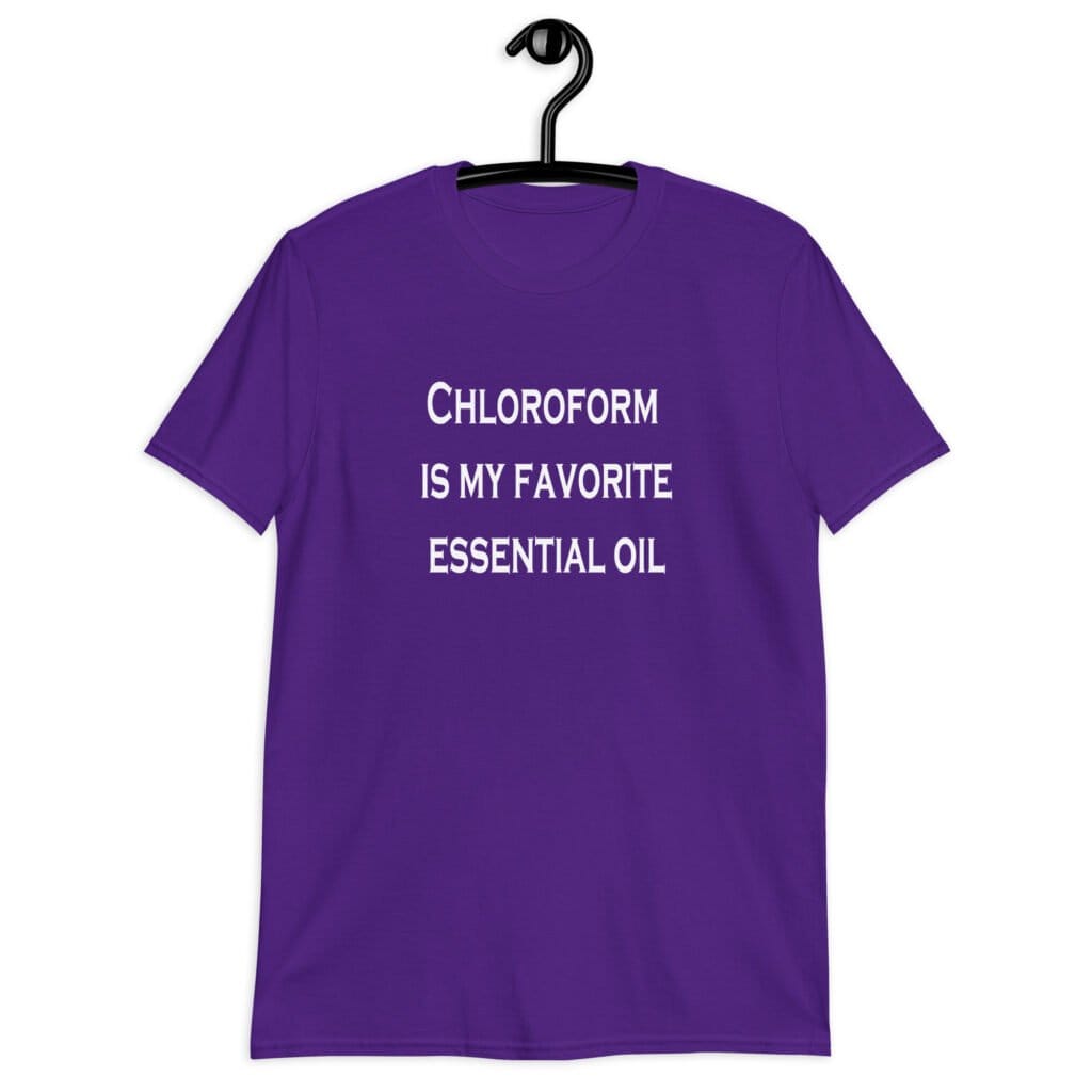 Purple t-shirt with the text 'Chloroform is my favorite essential oil' printed on the front.