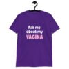 Purple t-shirt with the text 'Ask me about my VAGINA' printed on the front.