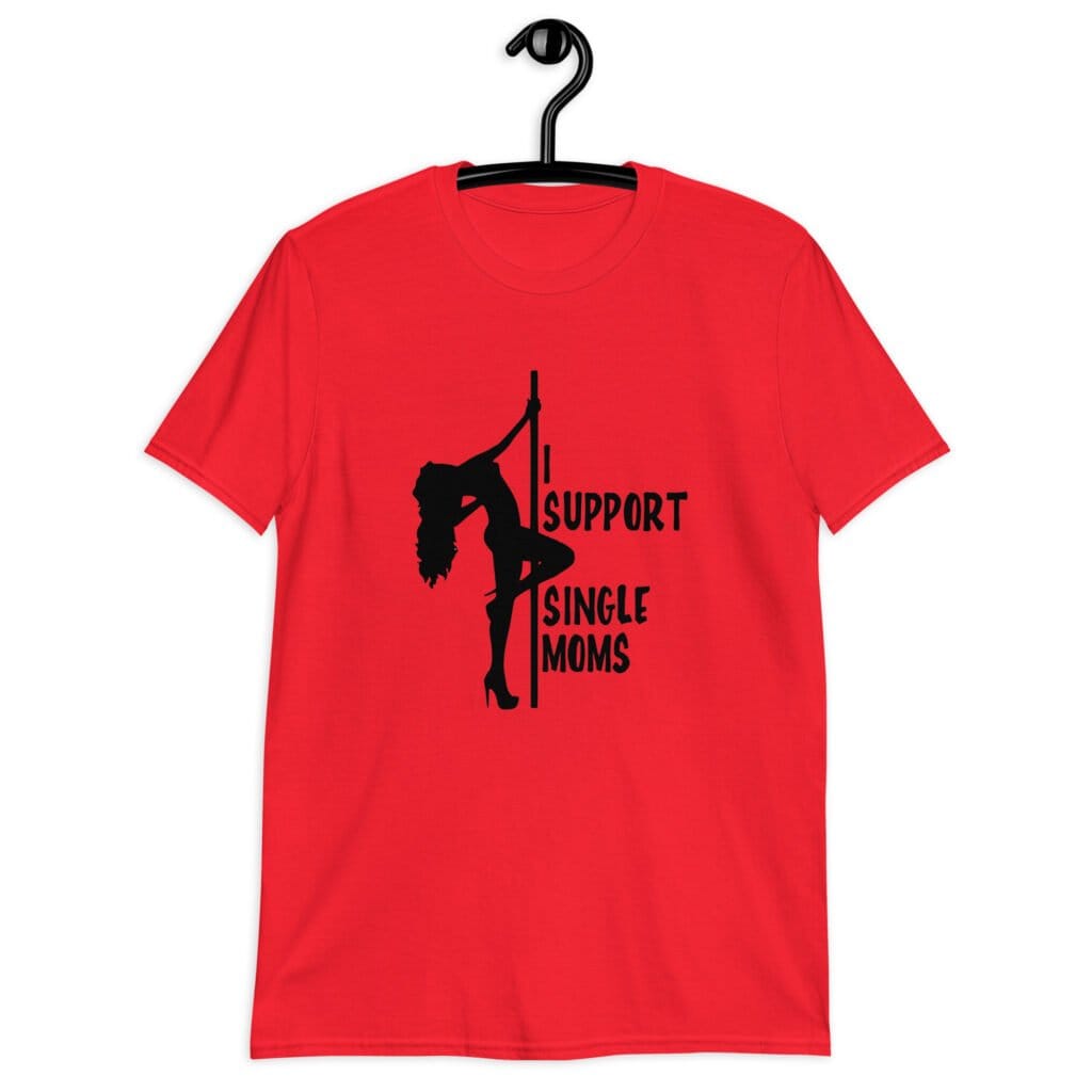 Red stripper humor tshirt with image of pole dancer and the text 'I support single moms' printed on the front.