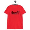 Red t-shirt with the text 'Anal?' printed on the front.